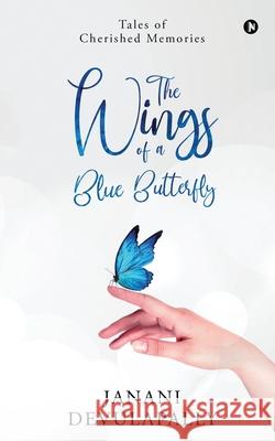 The Wings of a Blue Butterfly: Tales of Cherished Memories Janani Devulapally 9781648699146