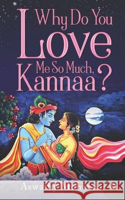 Why Do You Love Me So Much, Kannaa? Aswathy Mohandas 9781648699559 Notion Press