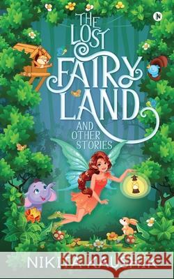 The Lost Fairy Land and Other Stories Nikita Kaushik 9781648699795