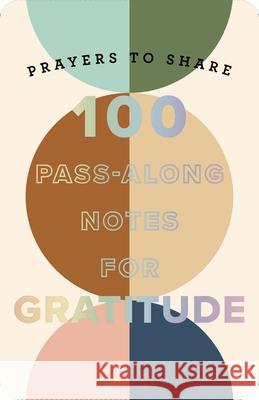 100 Pass-Along Notes for Gratitude: Prayers to Share (Shareable Messages of Encouragement with a Prayer, Scripture, and Inspirational Quote) Dayspring 9781648708404