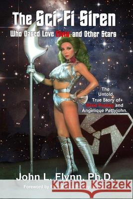 The Sci-Fi Siren Who Dared Love Elvis and Other Stars John L. Flynn 9781648710216