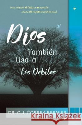 Dios también usa a los débiles Correa Bernier, Carlos J. 9781648710247 Conversemos, LLC