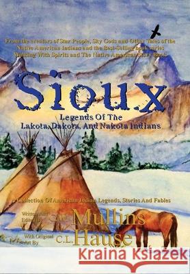 Sioux Legends Of The Lakota, Dakota, And Nakota Indians G. W. Mullins C. L. Hause 9781648712142 Light of the Moon Publishing