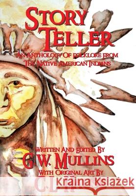 Story Teller An Anthology Of Folklore From The Native American Indians G. W. Mullins C. L. Hause 9781648712548 Light of the Moon Publishing