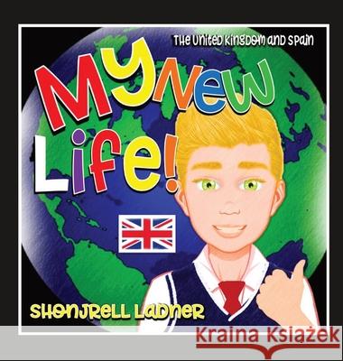 My New Life: The United Kingdom and Spain Ladner, Shonjrell 9781648717017 Shonjrell Ladner