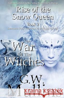 Rise Of The Snow Queen Book Two: The War Of The Witches G W Mullins 9781648717628 Light of the Moon Publishing