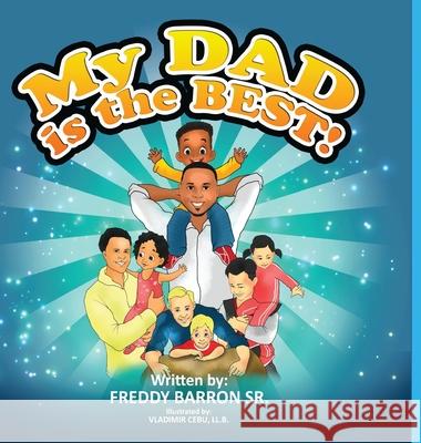 My Dad is The Best! Freddy Barron, Sr, LL B Vladimir Cebu, Write It Out Publishing LLC 9781648718137