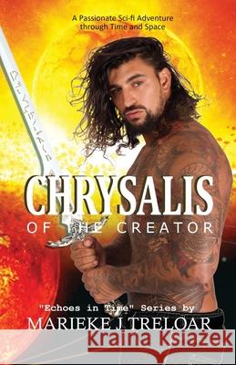 Chrysalis of the Creator: A passionate adventure through space and time Marieke J. Treloar Peter Tyrell 9781648718540 Marieke J Treloar