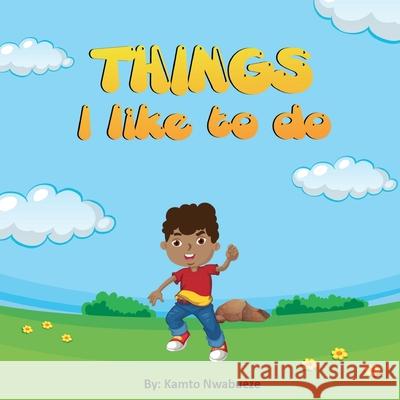 Things I like to do Kamto Nwabueze 9781648719882 Kamtocollections