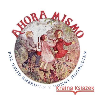 Right Now / Ahora Mismo: Spanish Edition David Kherdian Nonny Hogrogian 9781648720048 Cascade Press
