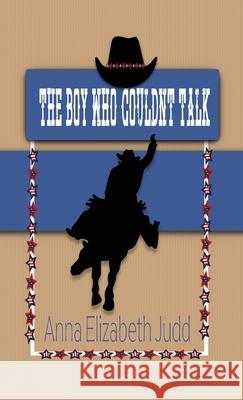 The Boy Who Couldn't Talk: Haystack Chronicles Anna Elizabeth Judd 9781648731051 Writer's Publishing House