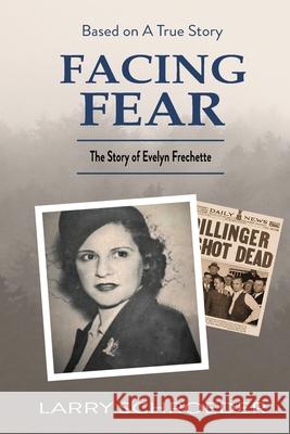 Facing Fear: The True Story of Evelyn Frechette Larry Schroeder 9781648731426 Larry Schroeder
