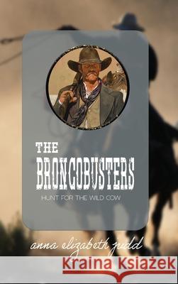 The Broncobusters Anna Elizabeth Judd 9781648731839 Writer's Publishing House