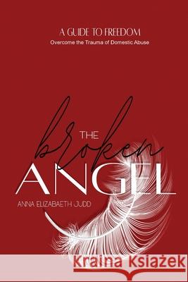 The Broken Angel: A Guide to Self-Realization Judd, Anna Elizabeth 9781648732195 Writer's Publishing House