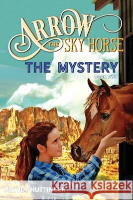 Arrow the Sky Horse: The Mystery Melody Huttinger 9781648732379 J Bar X Publishing