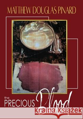 The Precious Blood Matthew Douglas Pinard 9781648732485 Writers Publishing House