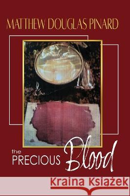 The Precious Blood Matthew Douglas Pinard 9781648732492