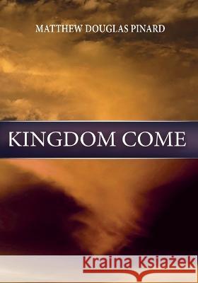 The New Wine Volume IV: Kingdom Come Matthew Douglas Pinard   9781648732553 Writers Publishing House