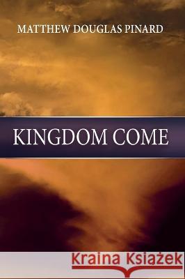 The New Wine Volume IV: Kingdom Come Matthew Douglas Pinard   9781648732560