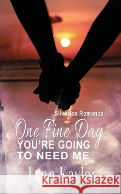 One Fine Day You're Going to: You're Going to Need Me Lynn Kaylor 9781648732843 Writers Publishing House