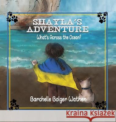 Shayla\'s Adventure: What\'s Across the Ocean? Barchelle Bolge 9781648733123 Writers Publishing House