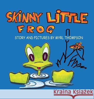Skinny Little Frog Myrl Thompson   9781648733345 Writers Publishing House