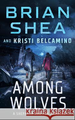 Among Wolves Brian Shea Kristi Belcamino 9781648753015