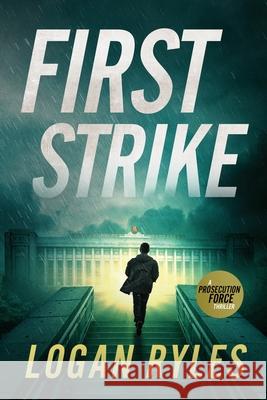 First Strike: A Proesecution Force Thriller Logan Ryles 9781648754746 Severn River Publishing