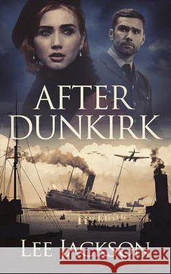 After Dunkirk Lee Jackson 9781648754777 Severn River Publishing