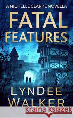 Fatal Features: A Nichelle Clarke Novella LynDee Walker 9781648755200