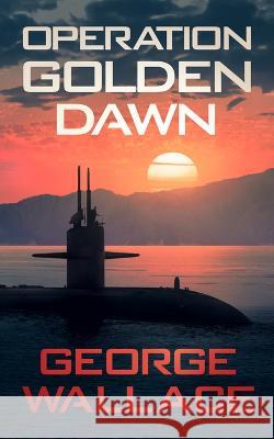 Operation Golden Dawn George Wallace 9781648755613 Severn River Publishing