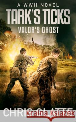 Tark's Ticks Valor's Ghost: A WWII Novel Chris Glatte 9781648755644 Severn River Publishing