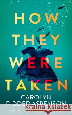 How They Were Taken Carolyn Ridde 9781648756320 Severn River Publishing