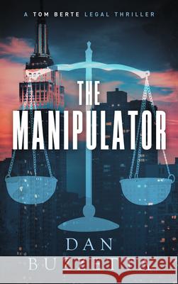 The Manipulator: A Tom Berte Legal Thriller Dan Buzzetta 9781648756337 Severn River Publishing