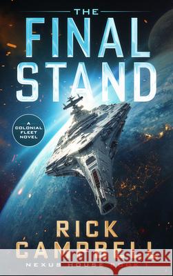 The Final Stand: A Colonial Fleet Novel Rick Campbell 9781648756375