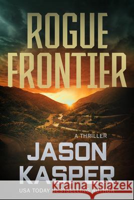 Rogue Frontier: A David Rivers Thriller Jason Kasper 9781648756399