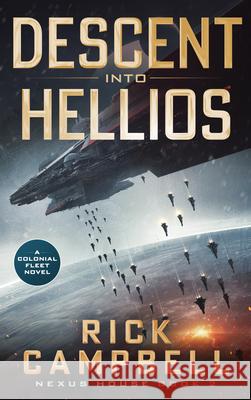 Descent Into Hellios: A Colonial Fleet Novel Rick Campbell 9781648756429