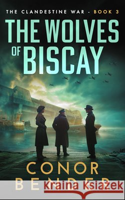 The Wolves of Biscay Conor Bender 9781648757082