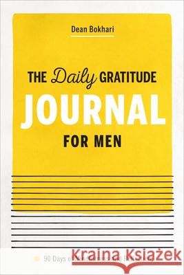 The Daily Gratitude Journal for Men: 90 Days of Mindfulness and Reflection Dean Bokhari 9781648760013 Rockridge Press