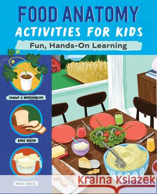 Food Anatomy Activities for Kids: Fun, Hands-On Learning Amber K., Ma Stott 9781648760242 Rockridge Press