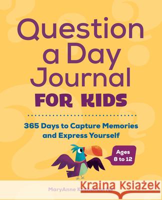 Question a Day Journal for Kids: 365 Days to Capture Memories and Express Yourself Maryanne Kochenderfer 9781648761102 Rockridge Press