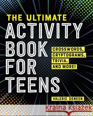 The Ultimate Activity Book for Teens: Crosswords, Cryptograms, Trivia, and More! Valerie Deneen 9781648763205 Rockridge Press