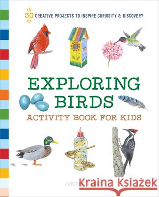 Exploring Birds Activity Book for Kids: 50 Creative Projects to Inspire Curiosity & Discovery Kristine Rivers 9781648763663