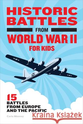 Historic Battles from World War II for Kids: 15 Battles from Europe and the Pacific  9781648763809 Rockridge Press