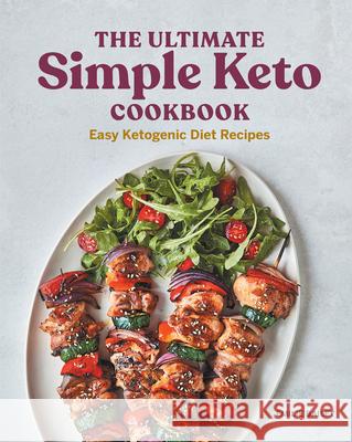 The Ultimate Simple Keto Cookbook: Easy Ketogenic Diet Recipes Emilie Bailey 9781648764110