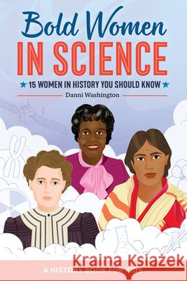 Bold Women in Science: 15 Women in History You Should Know Danni Washington 9781648764318 Rockridge Press