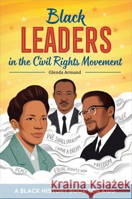 Black Leaders in the Civil Rights Movement: A Black History Book for Kids Glenda Armand 9781648764455 Rockridge Press