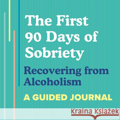 The First 90 Days of Sobriety: Recovering from Alcoholism: A Guided Journal Natalie Feinblatt 9781648764639 Rockridge Press