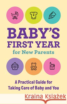Baby's First Year for New Parents: A Practical Guide for Taking Care of Baby and You Jaimie Zaki 9781648764813 Rockridge Press