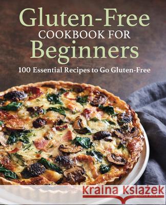 Gluten-Free Cookbook for Beginners: 100 Essential Recipes to Go Gluten-Free Kirk, Jessica 9781648765049 Rockridge Press